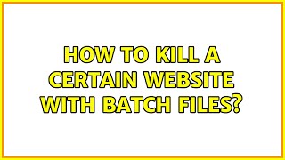 How to kill a certain website with batch files? (2 Solutions!!)