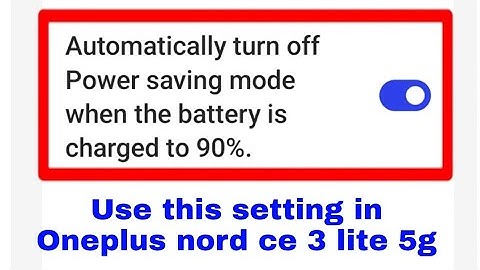 Automatically turn off Power saving mode when the battery is charged to 90 %. in OnePlus nord ce 3