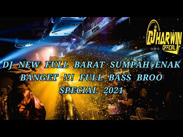 DJ NEW FULL BARAT SUMPAH ENAK BANGET !!! FULL BASS BROO SPECIAL 2021 - DJ Harwin class=