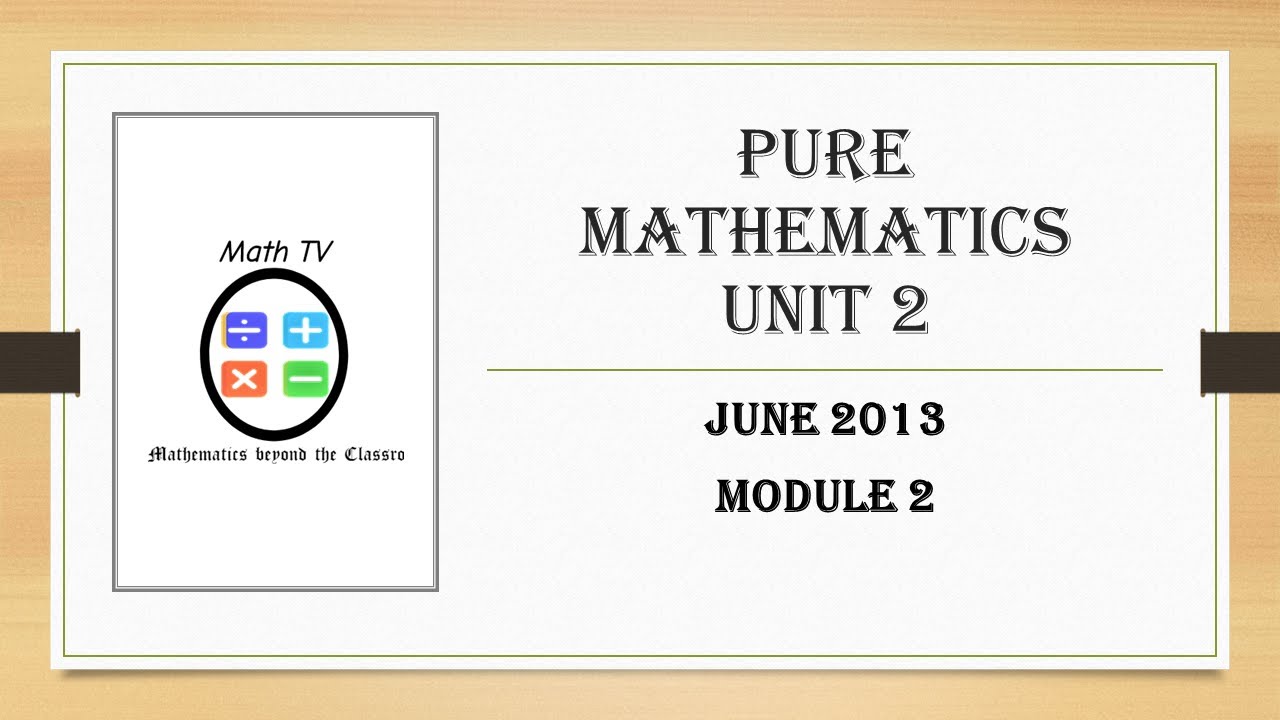 Pure Math Unit 2 Module 2 PURE MATHEMATICS UNIT 2|MODULE 2|JUNE 2013 - YouTube