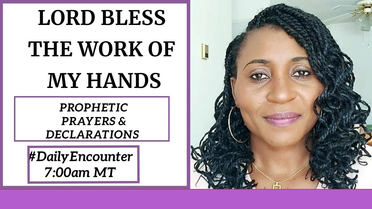 Prophetic Prayers & Declarations | Lord Bless The Work Of My Hands ...