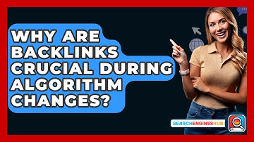 Why Are Backlinks Crucial During Algorithm Changes? - SearchEnginesHub.com