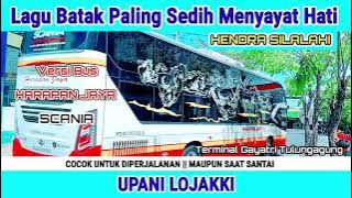 UPANI LOJAKKI - { HENDRA SILALAHI }  LAGU BATAK PALING SEDIH MENYAYAT HATI - COCOK BUAT ANAK RANTAU