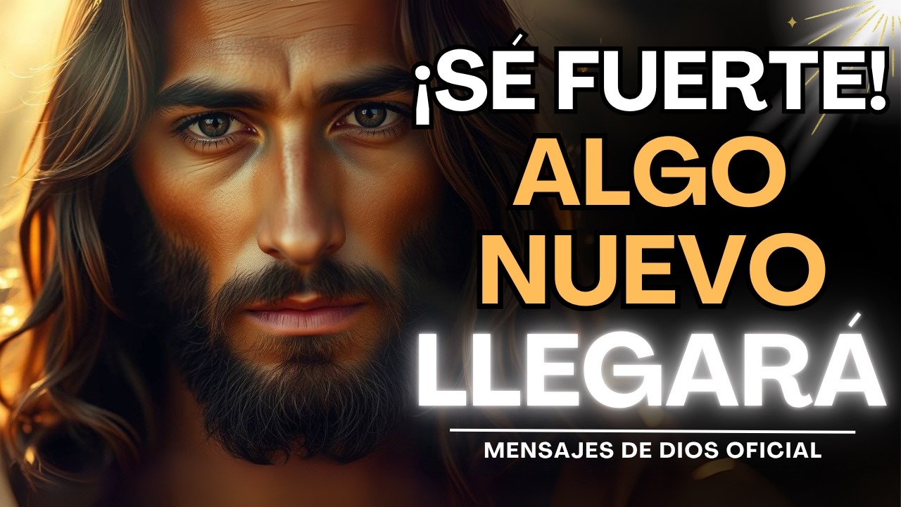 DIOS TE DICE HOY: ALGO NUEVO ESTÁ POR LLEGAR | Mensajes de Dios