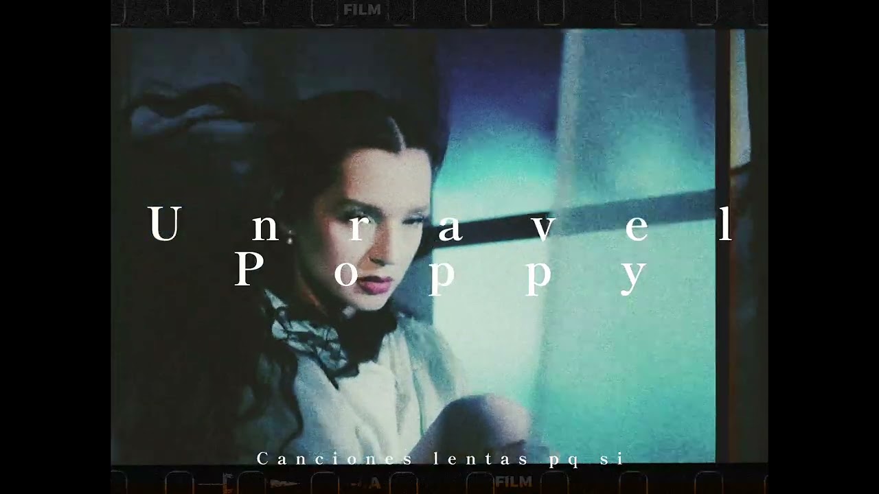 Poppy; Unravel (slowed + reverb)