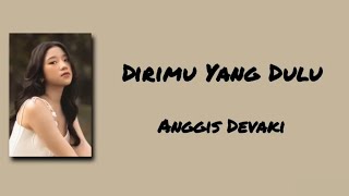 Dirimu Yang Dulu  Anggis Devaki  Lirik Lagu