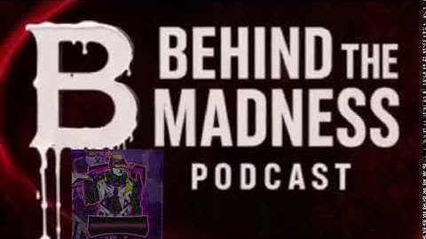 Behind the Madness: Episode 1