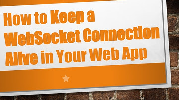 How to Keep a WebSocket Connection Alive in Your Web App