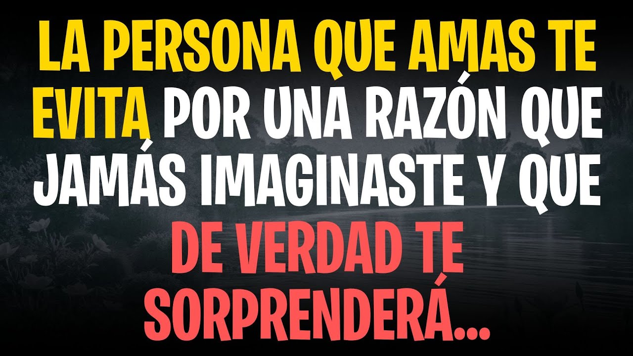 La persona que amas te evita por una razón que jamás imaginaste y que de verdad te sorprenderá...