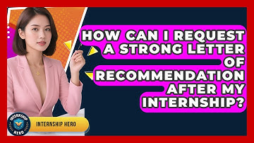 How Can I Request A Strong Letter Of Recommendation After My Internship? - Internship Hero