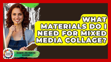What Materials Do I Need For Mixed Media Collage? - Drawing and Painting Academy
