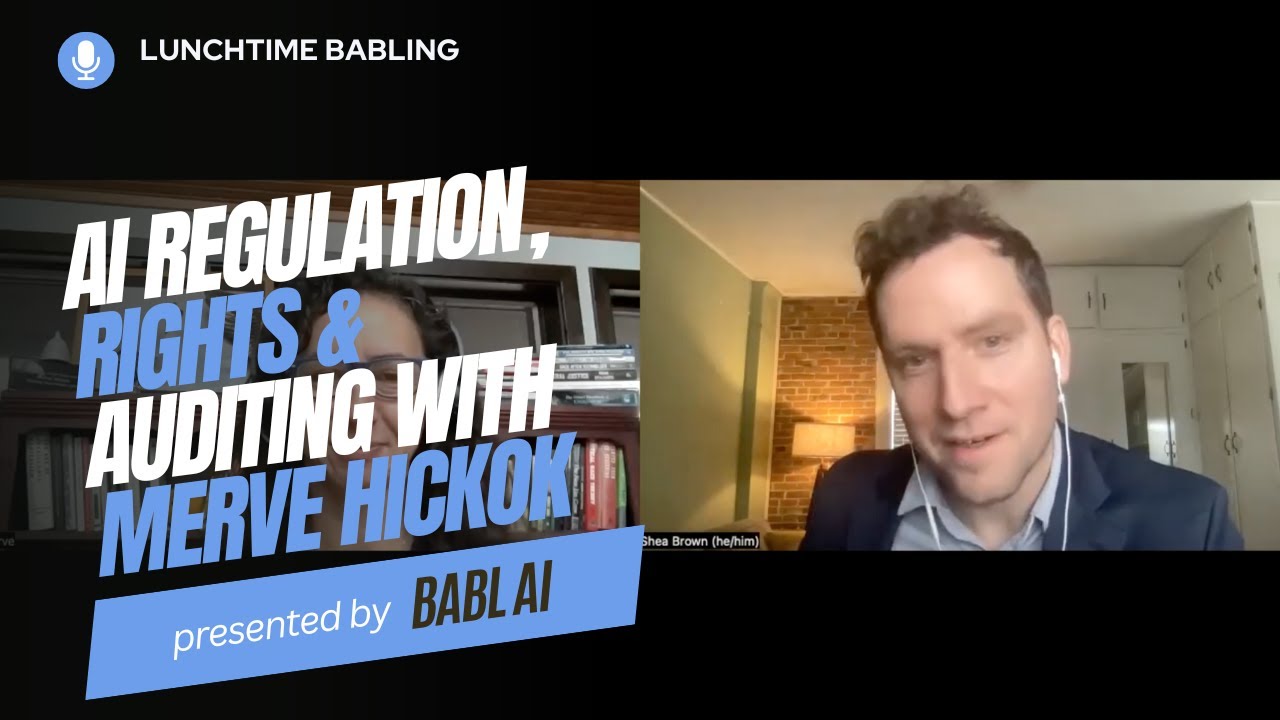 AI Regulation, Rights & Auditing with Merve Hickok | Lunchtime BABLing 8