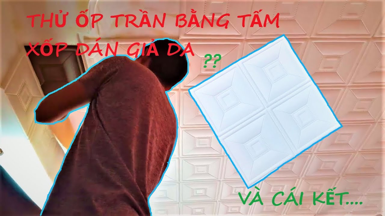 CHỐNG NÓNG, CÁCH NHIỆT THI CÔNG TRẦN NHÀ BẰNG XỐP DÁN... - youtube