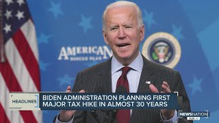 Biden administration planning first major tax hike in almost 30 years