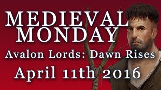 April 11 2016 | Medieval Mondays | Avalon Lords: Dawn Rises