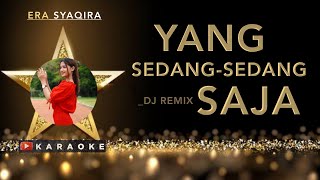Era Syaqira - Yang Sedang Sedang Saja Karaoke // Dj Remix Version