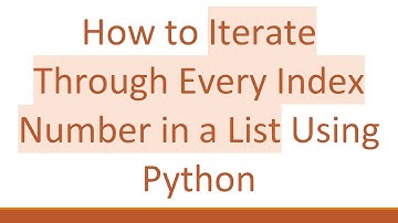 How to Iterate Through Every Index Number in a List Using Python