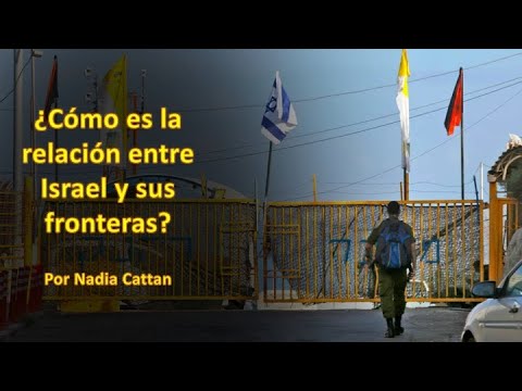 ¿Cómo Es La Relación Entre Israel Y Sus Fronteras? Por Nadia Cattan