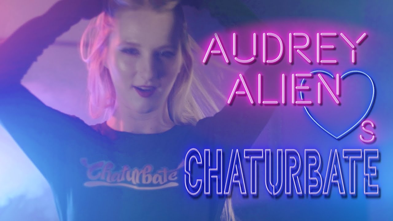 Chaturbate's Impact On My Life - April 2020 Contest Entry - Audrey Alien