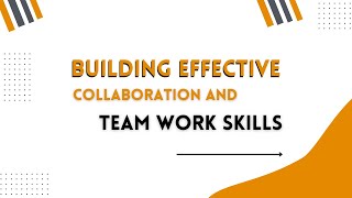 The Future of Work(lesson 13): Building Effective Collaboration and Teamwork Skills
