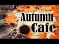 Autumn Cafe JAZZ - Relaxing Background JAZZ & Elegant Bossa Nova: Music For Work & Study