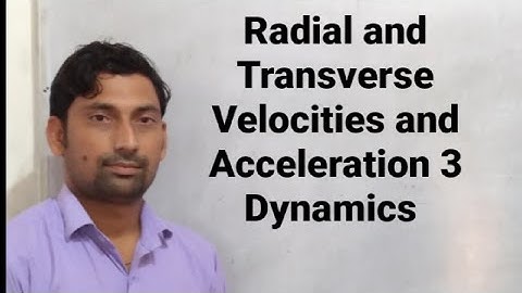 Radial and Transverse Velocities and Acceleration 3 | Dynamics