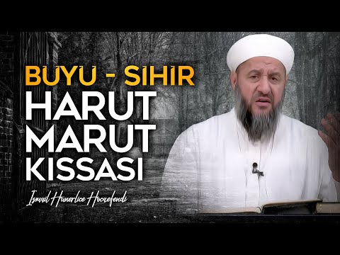 BÜYÜ YAPAN YAPTIRAN! HARUT VE MARUT KISSASI - İsmail Hünerlice Hocaefendi