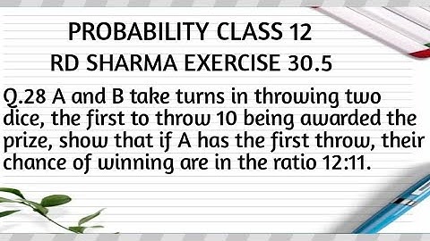 A and B take turns in throwing two dice, the first to throw 10 being awarded the prize, show that..