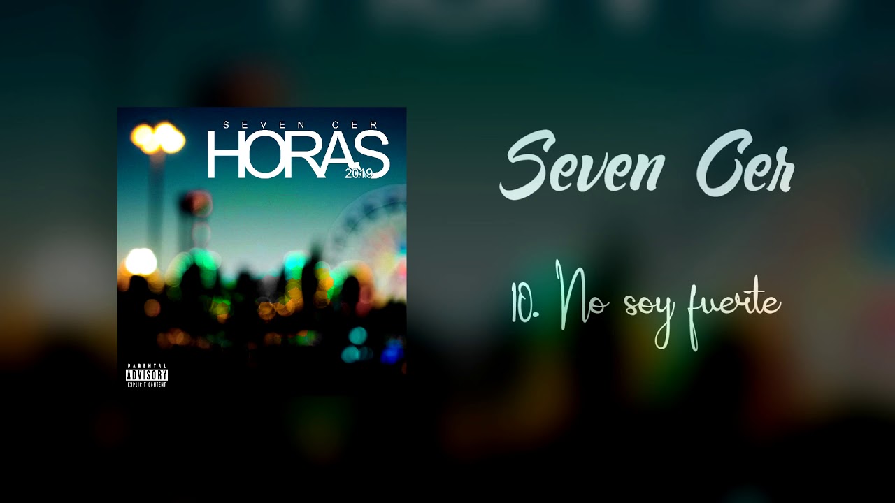 10. No soy fuerte | Seven Cer | Horas | Audio