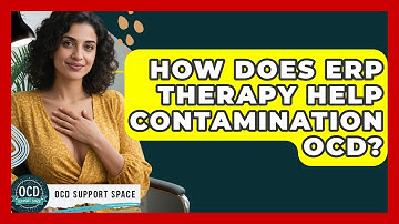 How Does ERP Therapy Help Contamination OCD? - OCD Support Space