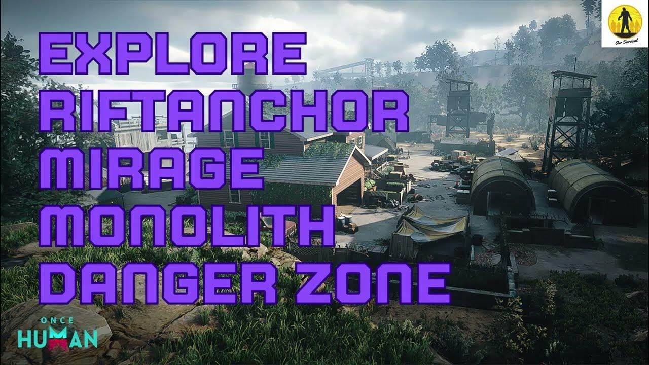 Explore rift anchor mirage monolith danger zone once human our