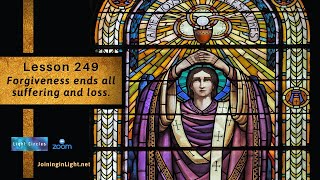 ACIM Lesson 249 ACIM  ❤️ Forgiveness ends all suffering and loss.