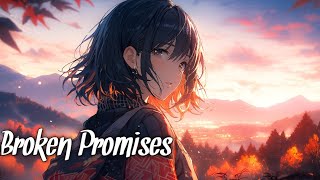 [Nightcore] -  Broken Promises (Lyrics) | Mystchanghee