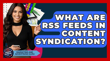 What Are RSS Feeds In Content Syndication? - Marketing and Advertising Guru