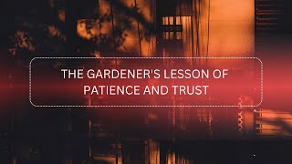 The Gardener's Lesson of Patience and Trust | Motivation | Faith | Islam | @MindsparkProse