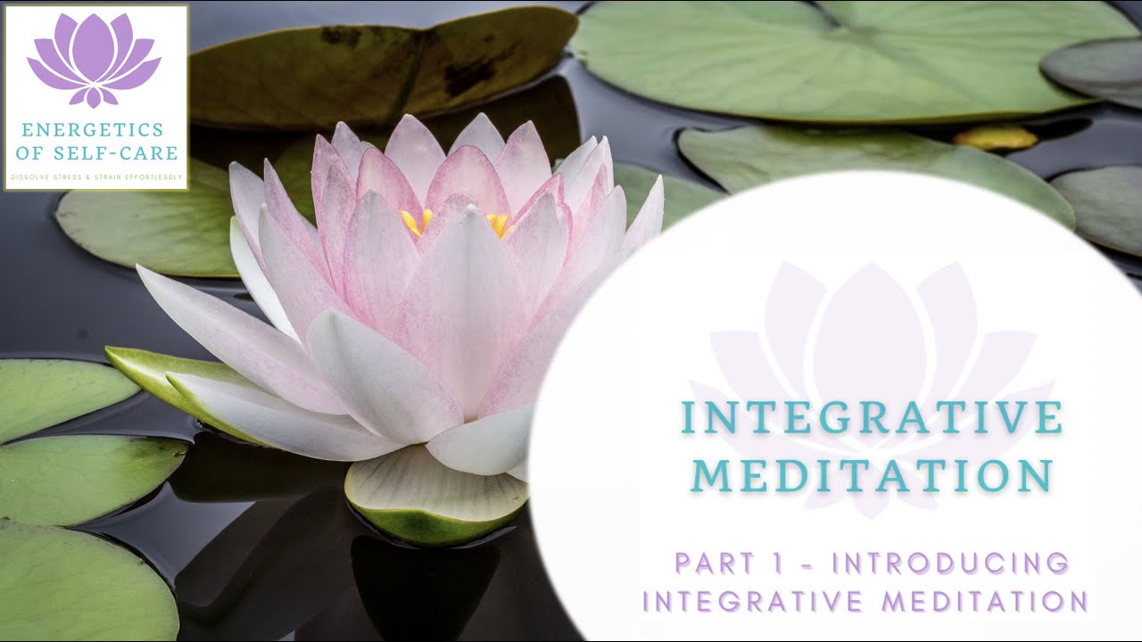 Integrative Meditation Part 1: Introducing Integrative Meditation - YouTube
