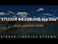 Rtsesem bo yod yod rig dug  old ladakhi song  2024 new ladakhi song