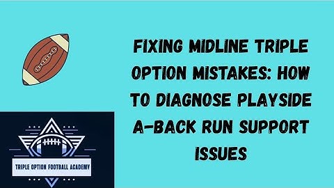 Fixing Midline Triple Option Mistakes: How to Diagnose Playside A-Back Run Support Issues