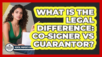 What Is The Legal Difference: Co-signer Vs Guarantor? - Rental Property Gurus