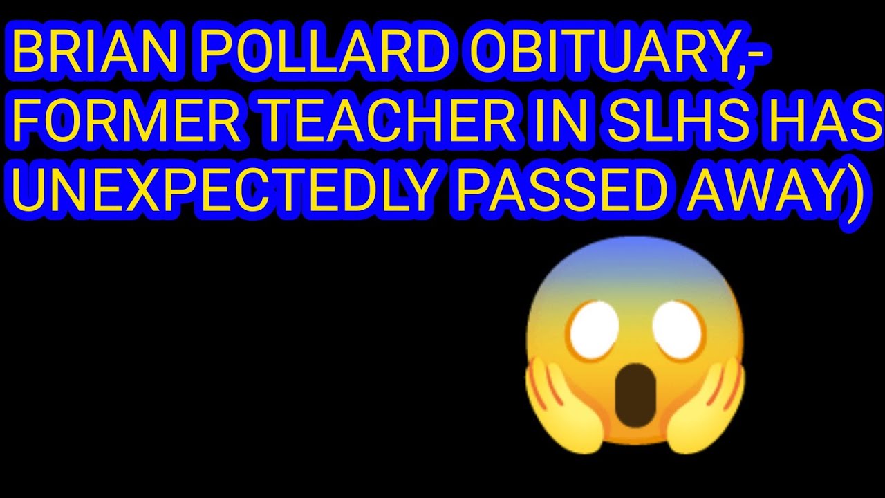 BRIAN POLLARD OBITUARY, FORMER TEACHER IN SLHS HAS UNEXPECTEDLY PASSED