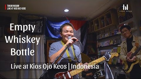 Empty Whiskey Bottle | Live at Kios Ojo Keos | Indonesia  - Takar Nabam
