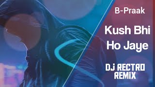 Kuch Bhi Ho Jaye | B-Praak | Dj Rectro Mix