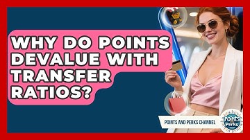 Why Do Points Devalue With Transfer Ratios? - Points and Perks Channel