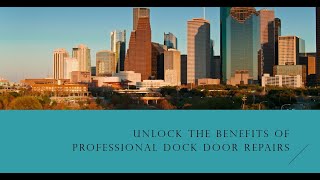 Unlock the Benefits of Professional Dock Door Repairs in Houston, Texas.