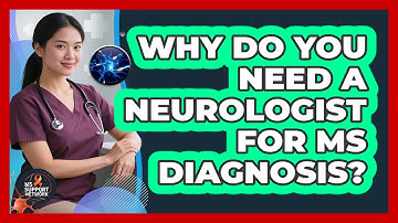 Why Do You Need A Neurologist For MS Diagnosis? - MS Support Network