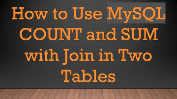 How to Use MySQL COUNT and SUM with Join in Two Tables