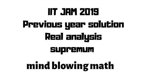 IIT JAM 2019 mathematics solution real analysis| supremum|limit