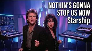 Starship's - Nothing's Gonna Stop Us Now," from  1987 album