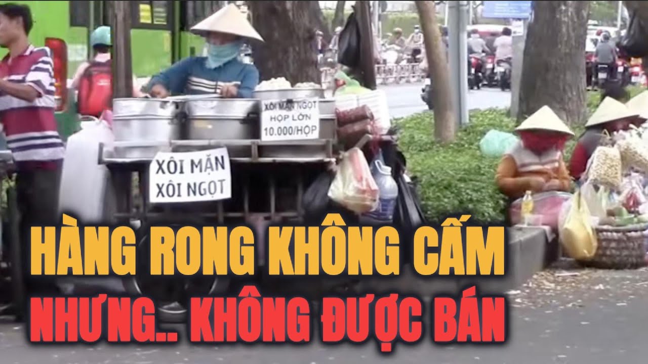 NGHỊCH LÝ. KHÔNG CẤM BÁN HÀNG RONG, NHƯNG CẤM BÁN MỌI NƠI. DÂN SỐNG BẰNG GÌ ?