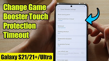 Galaxy S21/Ultra/Plus: How to Change Game Booster Touch Protection Timeout